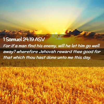 Picture 02 - 1 Samuel 24:19 ASV - For if a man find his enemy, will he let him go - Bible Verse Picture