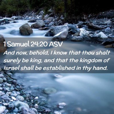 Picture 02 - 1 Samuel 24:20 ASV - And now, behold, I know that thou shalt surely be - Bible Verse Picture
