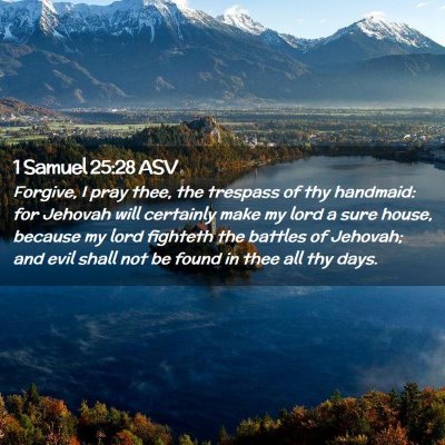 Picture 02 - 1 Samuel 25:28 ASV - Forgive, I pray thee, the trespass of thy - Bible Verse Picture