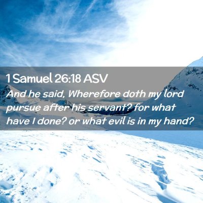 Picture 02 - 1 Samuel 26:18 ASV - And he said, Wherefore doth my lord pursue after - Bible Verse Picture