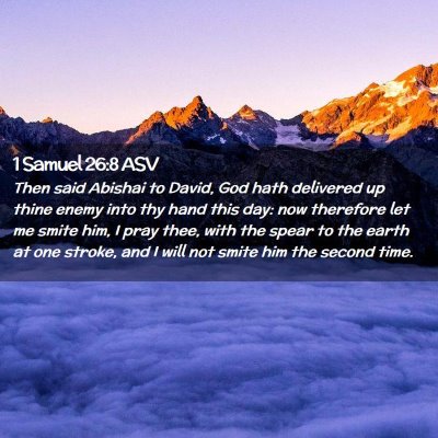 Picture 02 - 1 Samuel 26:8 ASV - Then said Abishai to David, God hath delivered up - Bible Verse Picture