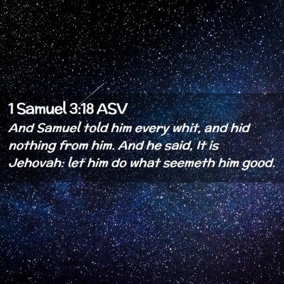 Picture 02 - 1 Samuel 3:18 ASV - And Samuel told him every whit, and hid nothing - Bible Verse Picture