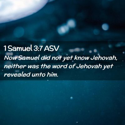 Picture 02 - 1 Samuel 3:7 ASV - Now Samuel did not yet know Jehovah, neither was - Bible Verse Picture
