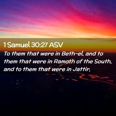 Picture 02 - 1 Samuel 30:27 ASV - To them that were in Beth-el, and to them that - Bible Verse Picture