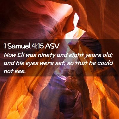 Picture 02 - 1 Samuel 4:15 ASV - Now Eli was ninety and eight years old; and his - Bible Verse Picture