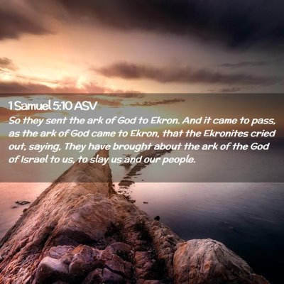 Picture 02 - 1 Samuel 5:10 ASV - So they sent the ark of God to Ekron. And it came - Bible Verse Picture