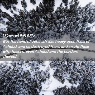 Picture 02 - 1 Samuel 5:6 ASV - But the hand of Jehovah was heavy upon them of - Bible Verse Picture