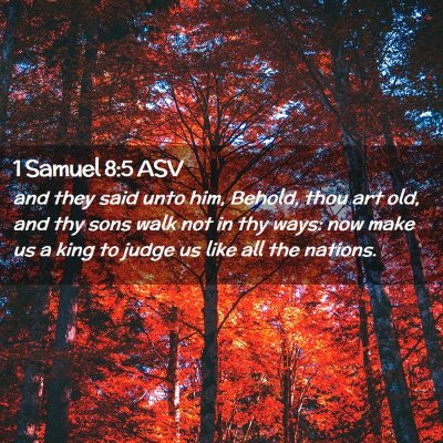 Picture 02 - 1 Samuel 8:5 ASV - and they said unto him, Behold, thou art old, and - Bible Verse Picture