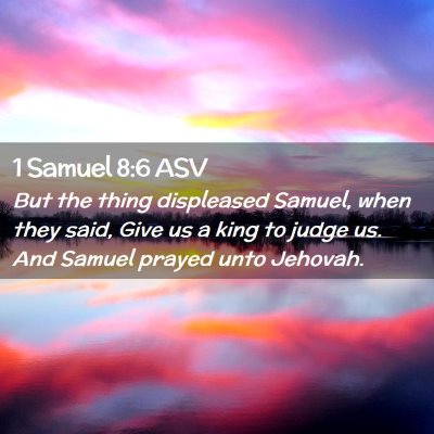 Picture 02 - 1 Samuel 8:6 ASV - But the thing displeased Samuel, when they said, - Bible Verse Picture