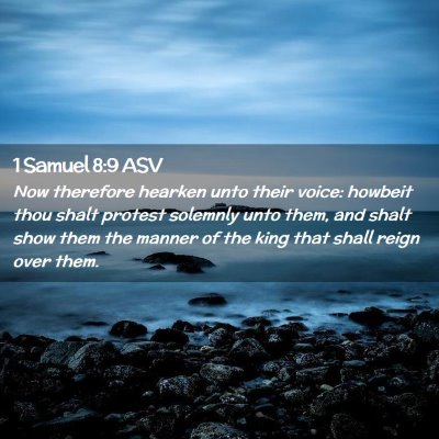 Picture 02 - 1 Samuel 8:9 ASV - Now therefore hearken unto their voice: howbeit - Bible Verse Picture