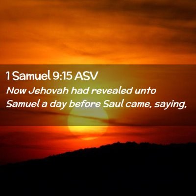 Picture 02 - 1 Samuel 9:15 ASV - Now Jehovah had revealed unto Samuel a day before - Bible Verse Picture