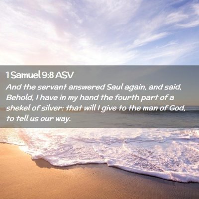 Picture 02 - 1 Samuel 9:8 ASV - And the servant answered Saul again, and said, - Bible Verse Picture