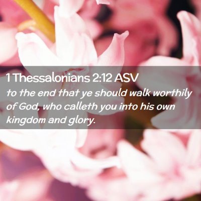 Picture 02 - 1 Thessalonians 2:12 ASV - to the end that ye should walk worthily of God, - Bible Verse Picture