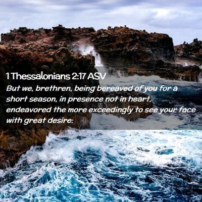 Picture 02 - 1 Thessalonians 2:17 ASV - But we, brethren, being bereaved of you for a - Bible Verse Picture