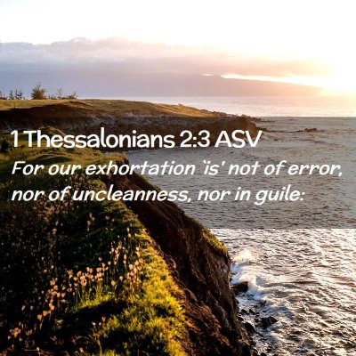 Picture 02 - 1 Thessalonians 2:3 ASV - For our exhortation `is' not of error, nor of - Bible Verse Picture