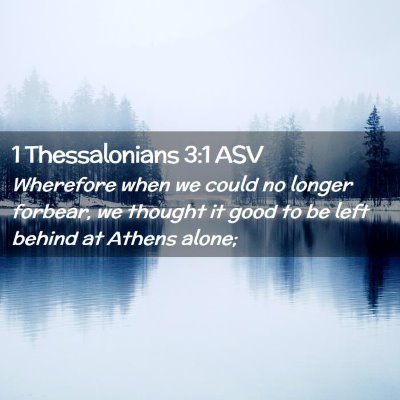 Picture 02 - 1 Thessalonians 3:1 ASV - Wherefore when we could no longer forbear, we - Bible Verse Picture