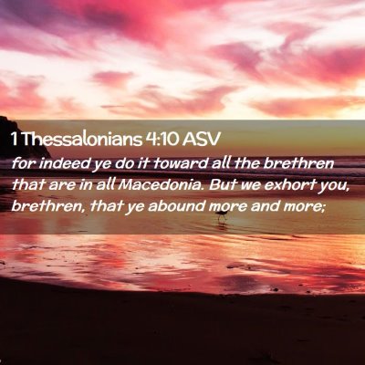 Picture 02 - 1 Thessalonians 4:10 ASV - for indeed ye do it toward all the brethren that - Bible Verse Picture