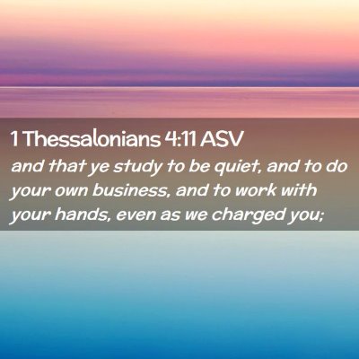 Picture 02 - 1 Thessalonians 4:11 ASV - and that ye study to be quiet, and to do your own - Bible Verse Picture