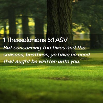 Picture 02 - 1 Thessalonians 5:1 ASV - But concerning the times and the seasons, - Bible Verse Picture