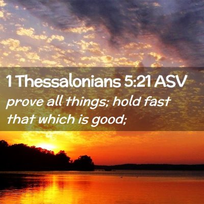 Picture 02 - 1 Thessalonians 5:21 ASV - prove all things; hold fast that which is - Bible Verse Picture