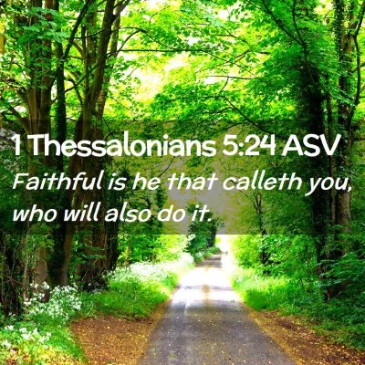 Picture 02 - 1 Thessalonians 5:24 ASV - Faithful is he that calleth you, who will also do - Bible Verse Picture