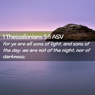 Picture 02 - 1 Thessalonians 5:5 ASV - for ye are all sons of light, and sons of the - Bible Verse Picture