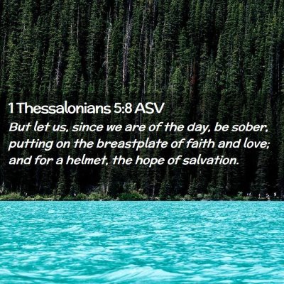 Picture 02 - 1 Thessalonians 5:8 ASV - But let us, since we are of the day, be sober, - Bible Verse Picture
