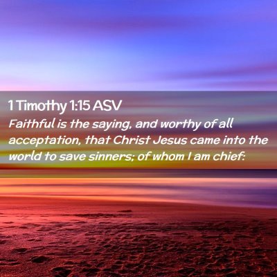Picture 02 - 1 Timothy 1:15 ASV - Faithful is the saying, and worthy of all - Bible Verse Picture