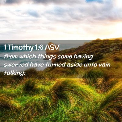 Picture 02 - 1 Timothy 1:6 ASV - from which things some having swerved have turned - Bible Verse Picture