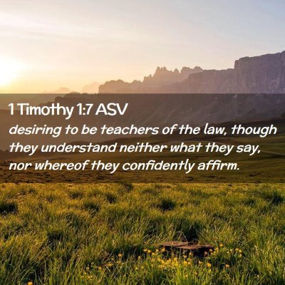 Picture 02 - 1 Timothy 1:7 ASV - desiring to be teachers of the law, though they - Bible Verse Picture