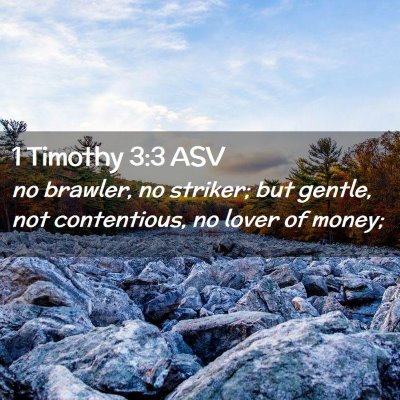 Picture 02 - 1 Timothy 3:3 ASV - no brawler, no striker; but gentle, not - Bible Verse Picture