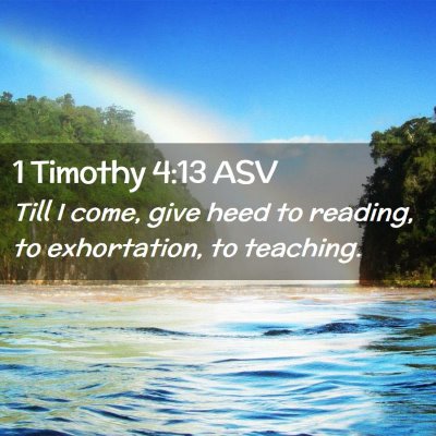 Picture 02 - 1 Timothy 4:13 ASV - Till I come, give heed to reading, to - Bible Verse Picture