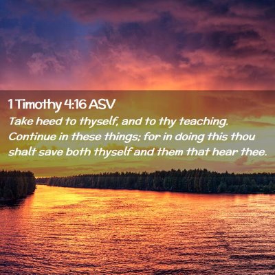 Picture 02 - 1 Timothy 4:16 ASV - Take heed to thyself, and to thy teaching. - Bible Verse Picture