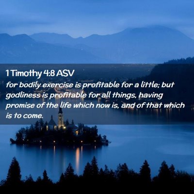 Picture 02 - 1 Timothy 4:8 ASV - for bodily exercise is profitable for a little; - Bible Verse Picture