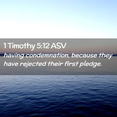Picture 02 - 1 Timothy 5:12 ASV - having condemnation, because they have rejected - Bible Verse Picture