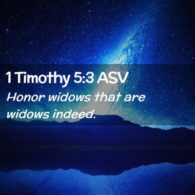 Picture 02 - 1 Timothy 5:3 ASV - Honor widows that are widows - Bible Verse Picture