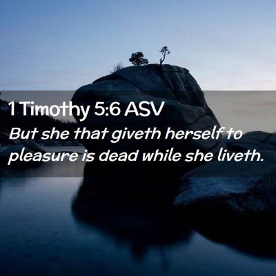 Picture 02 - 1 Timothy 5:6 ASV - But she that giveth herself to pleasure is dead - Bible Verse Picture
