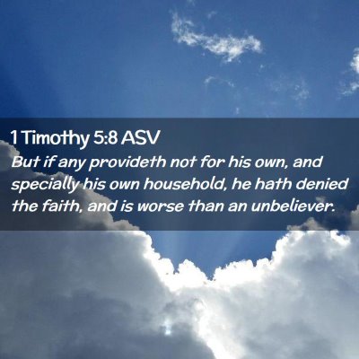 Picture 02 - 1 Timothy 5:8 ASV - But if any provideth not for his own, and - Bible Verse Picture