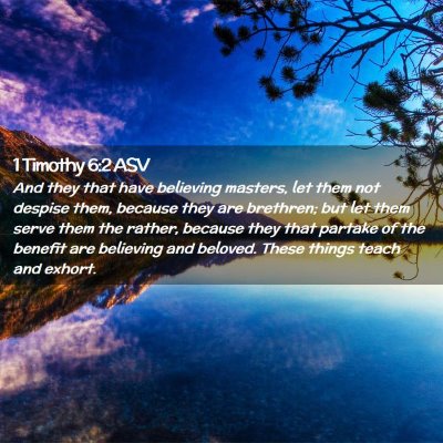 Picture 02 - 1 Timothy 6:2 ASV - And they that have believing masters, let them - Bible Verse Picture