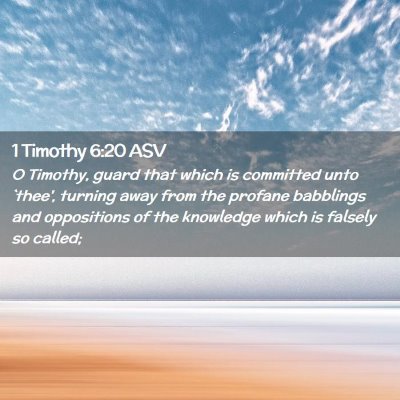 Picture 02 - 1 Timothy 6:20 ASV - O Timothy, guard that which is committed unto - Bible Verse Picture