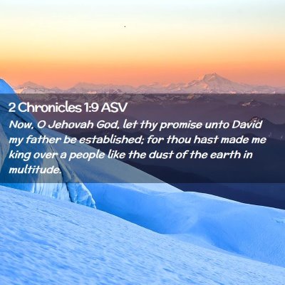 Picture 02 - 2 Chronicles 1:9 ASV - Now, O Jehovah God, let thy promise unto David my - Bible Verse Picture
