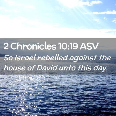 Picture 02 - 2 Chronicles 10:19 ASV - So Israel rebelled against the house of David - Bible Verse Picture