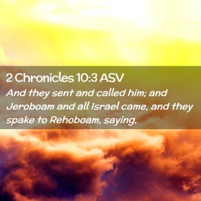 Picture 02 - 2 Chronicles 10:3 ASV - And they sent and called him; and Jeroboam and - Bible Verse Picture