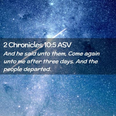 Picture 02 - 2 Chronicles 10:5 ASV - And he said unto them, Come again unto me after - Bible Verse Picture