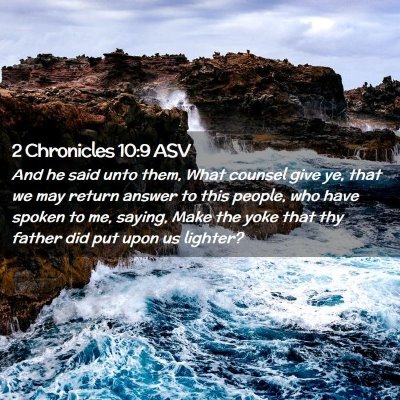 Picture 02 - 2 Chronicles 10:9 ASV - And he said unto them, What counsel give ye, that - Bible Verse Picture