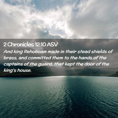 Picture 02 - 2 Chronicles 12:10 ASV - And king Rehoboam made in their stead shields of - Bible Verse Picture