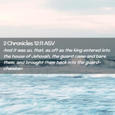 Picture 02 - 2 Chronicles 12:11 ASV - And it was so, that, as oft as the king entered - Bible Verse Picture