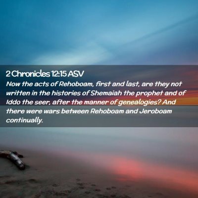 Picture 02 - 2 Chronicles 12:15 ASV - Now the acts of Rehoboam, first and last, are - Bible Verse Picture