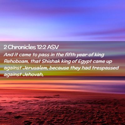 Picture 02 - 2 Chronicles 12:2 ASV - And it came to pass in the fifth year of king - Bible Verse Picture