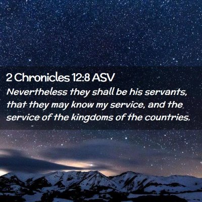 Picture 02 - 2 Chronicles 12:8 ASV - Nevertheless they shall be his servants, that - Bible Verse Picture